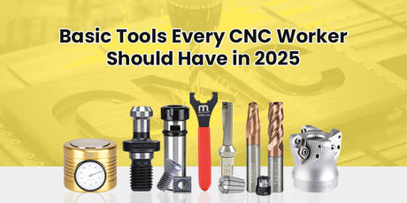 Essential Tools for CNC Workers in 2025 - Must-Have Equipment