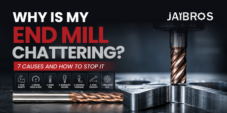 Why Is My End Mill Chattering? 7 Causes and How to Stop It