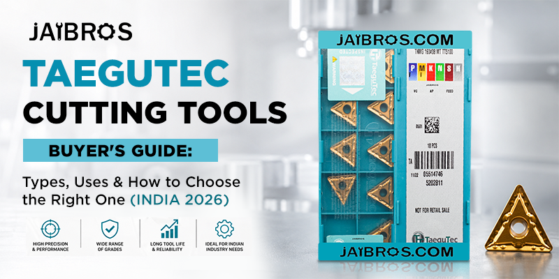 TaeguTec Cutting Tools Buyer's Guide: Types, Uses & How to Choose the Right One (India 2026)