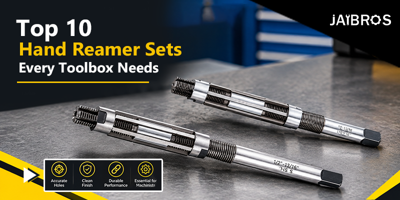 Top 10 Hand Reamer Sets Every Toolbox Needs