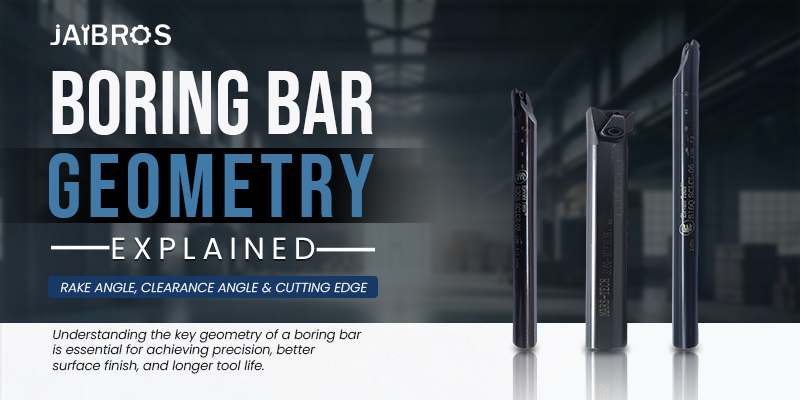 Boring Bar Geometry Explained: Rake Angle, Clearance Angle & Cutting Edge